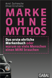 Marke ohne Mythos – Das erste ehrliche Markenbuch oder warum so viele Menschen einen MINI brauchen